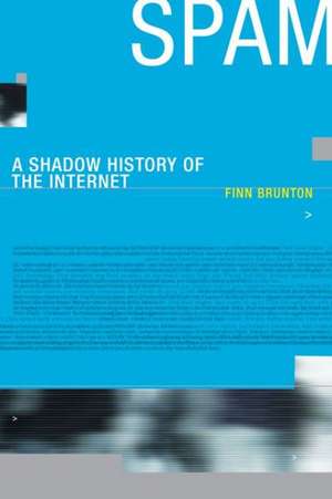 Spam – A Shadow History of the Internet de Finn Brunton