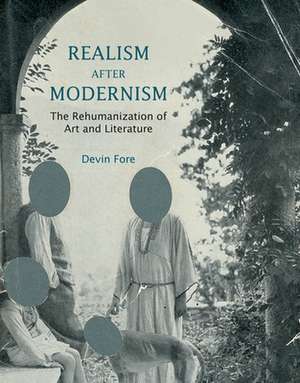 Realism after Modernism – The Rehumanization of Art and Literature de Devin Fore