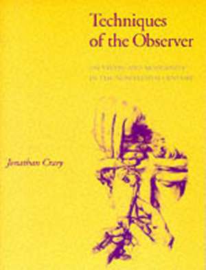 Techniques of the Observer – On Vision & Modernity in the Nineteenth Century de Jonathan Crary