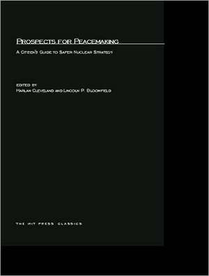 Prospects for Peacemaking – A Citizen′s Guide to Safer Nuclear Strategy de Harlan Cleveland