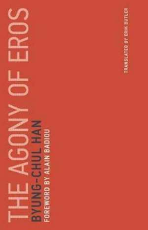 The Agony of Eros de Byung–chul Han