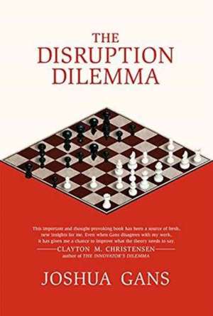 The Disruption Dilemma de Joshua Gans