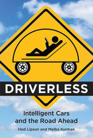 Driverless – Intelligent Cars and the Road Ahead de Hod Lipson