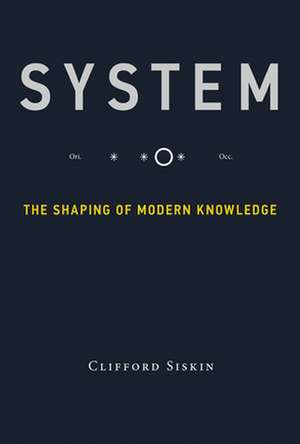 System – The Shaping of Modern Knowledge de Clifford Siskin