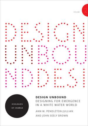 Design Unbound – Designing for Emergence in a Whi – Ecologies of Change de Ann M. Pendleton–julli