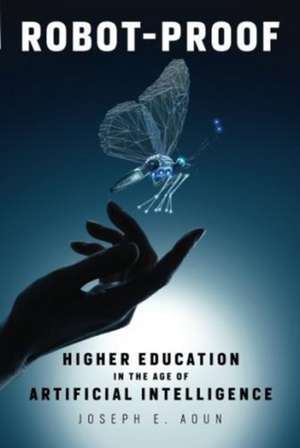 Robot–Proof – Higher Education in the Age of Artificial Intelligence de Joseph E. Aoun