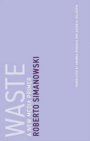 Waste – A New Media Primer de Roberto Simanowski