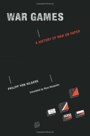 War Games – A History of War on Paper de Philipp Von Hilgers