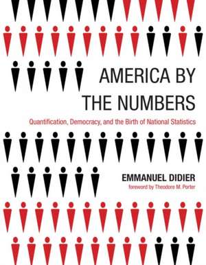 America by the Numbers – Quantification, Democracy, and the Birth of National Statistics de Emmanuel Didier