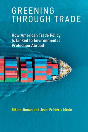 Greening through Trade – How American Trade Policy Is Linked to Environmental Protection Abroad de Sikina Jinnah