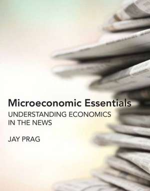 Microeconomic Essentials de Jay Prag