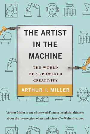 The Artist in the Machine de Arthur I. Miller