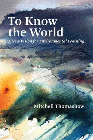 To Know the World de Mitchell Thomashow