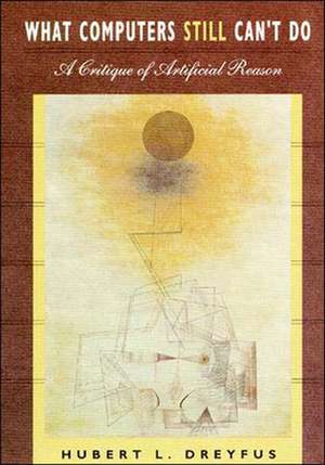 What Computers Still Can't Do de Hubert L. Dreyfus
