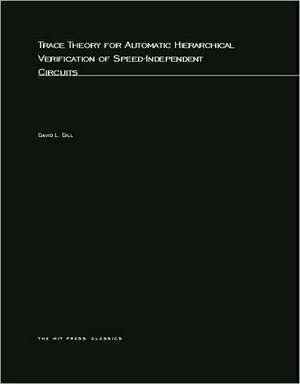 Trace Theory for Automatic Hierarchical Verification of Speed–Independent Circuits de David L. Dill