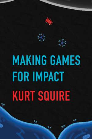 Making Games for Impact de Kurt Squire