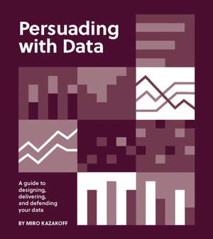 Persuading with Data de Miro Kazakoff