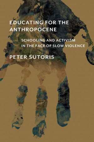 Educating for the Anthropocene de Peter Sutoris