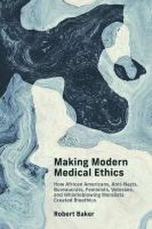 Making Modern Medical Ethics de Robert Baker