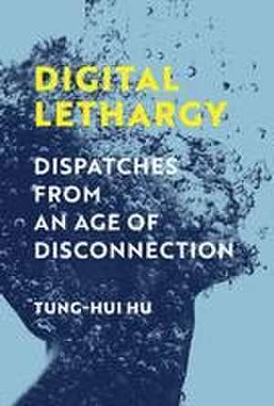 Digital Lethargy de Tung-Hui Hu