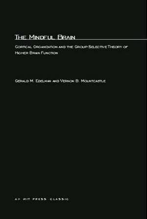 The Mindful Brain – Cortical Organization & the Group–Selective Theory of Higher Brain Function de Gerald M Edelman