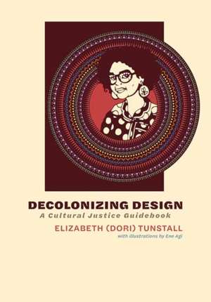 Decolonizing Design de Elizabeth (Dori) Tunstall