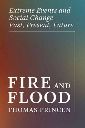 Fire and Flood de Thomas Princen