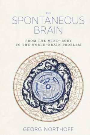 The Spontaneous Brain de Georg Northoff