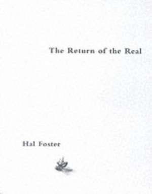 The Return of the Real – The Avant–Garde at the End of the Century de Hal Foster