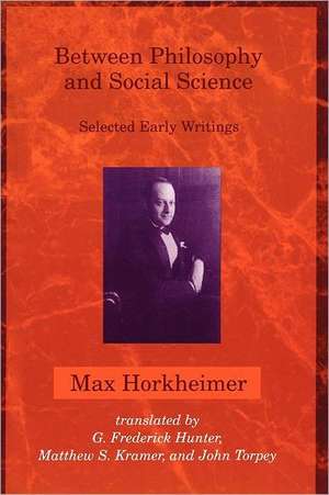 Between Philosophy & Social Science – Selected Early Writings (Paper) de Max Horkheimer