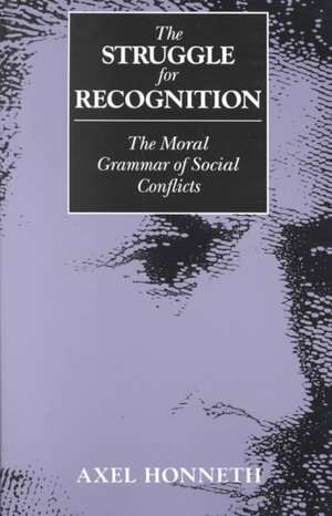 The Struggle for Recognition: The Moral Grammar of Social Conflicts de Axel Honneth