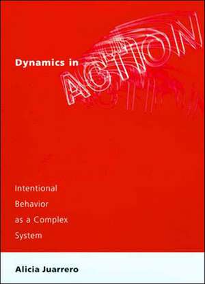 Dynamics in Action – Intentional Behavior as a Complex System de Alicia Juarrero