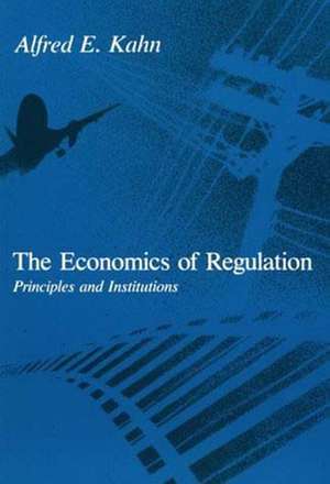 The Economics of Regulation Principles & Institutions de Ae Kahn