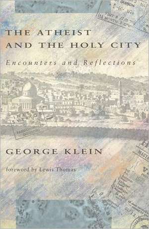 Klein: The Atheist & The Holy City: Encounters & Reflections (paper) de George Klein