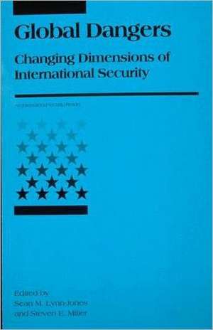 Global Dangers – Changing Dimensions of International Security de Sean M Lynn–jones