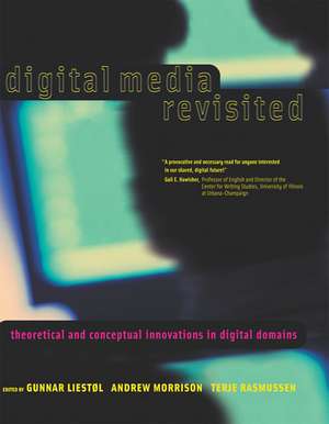 Digital Media Revisited – Theoretical and Conceptual Innovations in Digital Domains de Gunnar Liestol