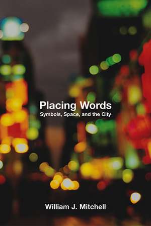 Placing Words – Symbols, Space and the City de William J Mitchell