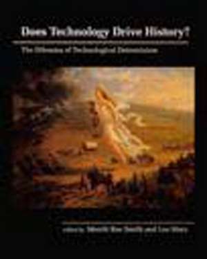 Does Technology Drive History ? – The Dilemma of Technological Determinism de Merritt Roe Smith