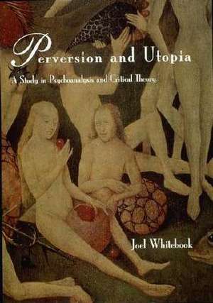 Perversion and Utopia de Joel Whitebook