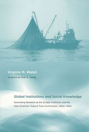 Global Institutions and Social Knowledge – Generating Research at the Scripps Institution and and the Inter–American Tropical Tuna Commission, 1 de Virginia M. Walsh