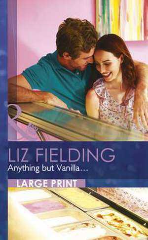 Anything But Vanilla... de Liz Fielding