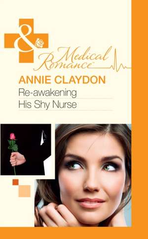 Re-Awakening His Shy Nurse de Annie Claydon