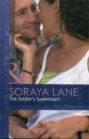 The Soldier's Sweetheart de Soraya Lane