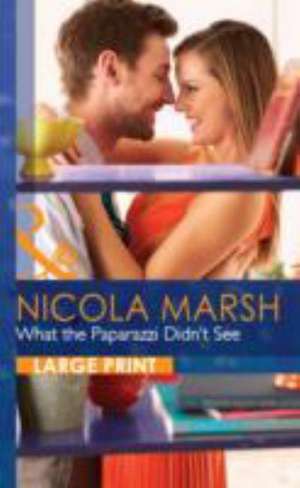 What the Paparazzi Didn't See de Nicola Marsh