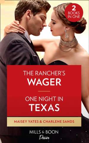 The Rancher's Wager / One Night In Texas de Maisey Yates