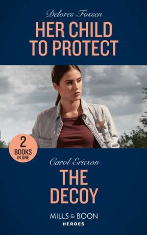 Fossen, D: Her Child To Protect / The Decoy de Carol Ericson