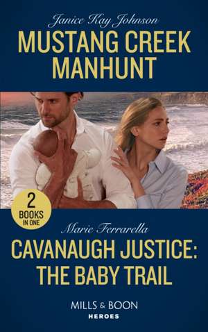 Johnson, J: Mustang Creek Manhunt / Cavanaugh Justice: The B de Marie Ferrarella