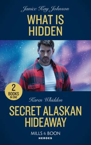 Johnson, J: What Is Hidden / Secret Alaskan Hideaway