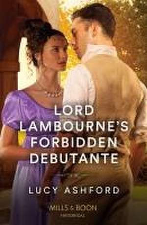 Lord Lambourne's Forbidden Debutante de Lucy Ashford