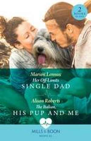 Her Off-Limits Single Dad / The Italian, His Pup And Me – 2 Books in 1 de Alison Roberts